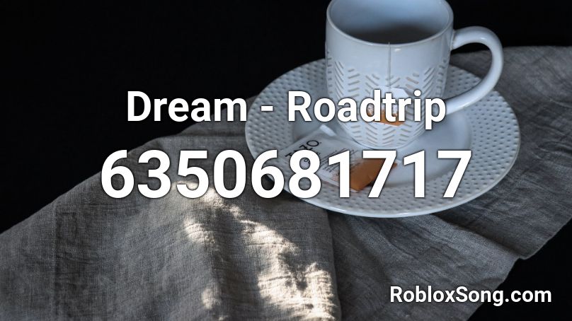 Dream Roadtrip Roblox Id Roblox Music Codes - dream your dream id roblox