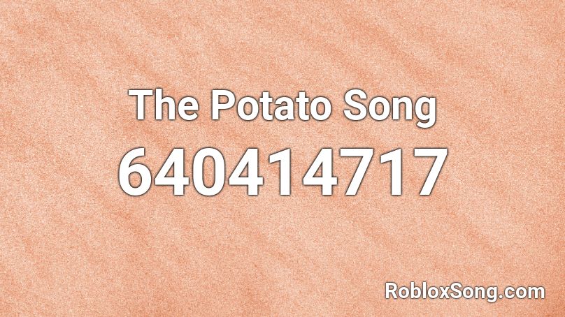 The Potato Song Roblox Id Roblox Music Codes - the potato song roblox id