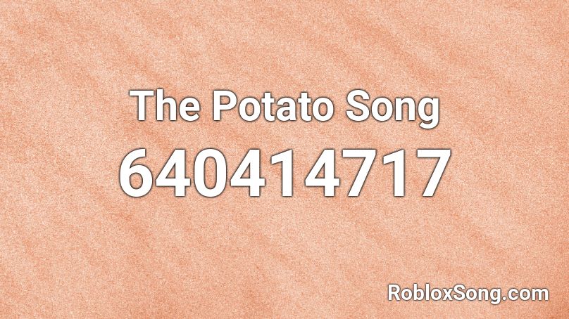 The Potato Song Roblox Id Roblox Music Codes - i love potatoes roblox id