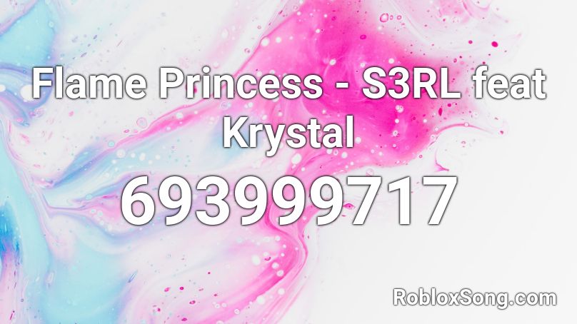 Flame Princess - S3RL feat Krystal Roblox ID