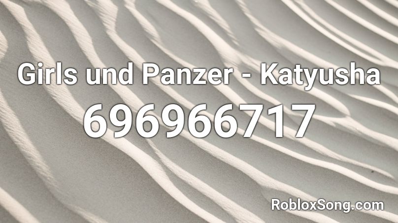 Girls und Panzer - Katyusha Roblox ID