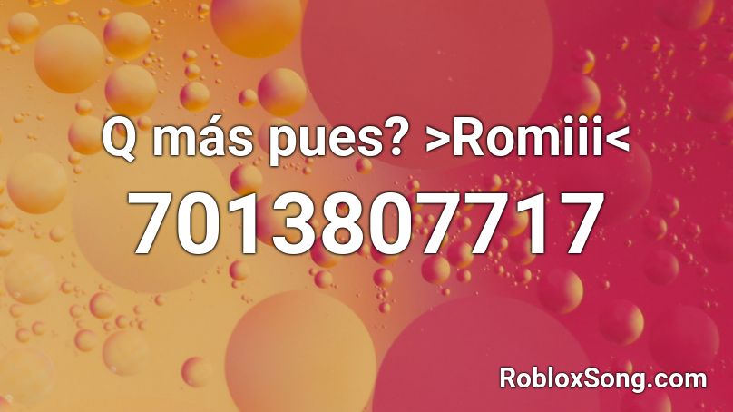 Q más pues? >Romiii< Roblox ID