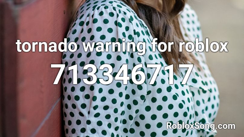Tornado Warning For Roblox Roblox Id Roblox Music Codes - tornado warning roblox id