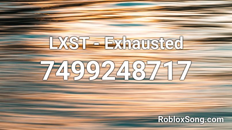 LXST - Exhausted Roblox ID