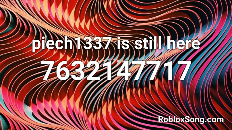 piech1337 is still here Roblox ID