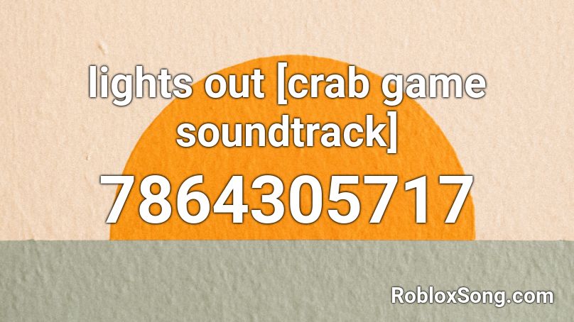 lights out [crab game soundtrack] Roblox ID