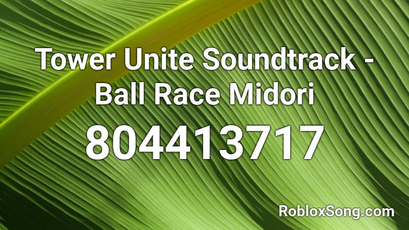 Tower Unite Soundtrack - Ball Race Midori Roblox ID