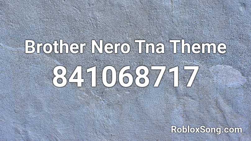 Brother Nero Tna Theme Roblox ID