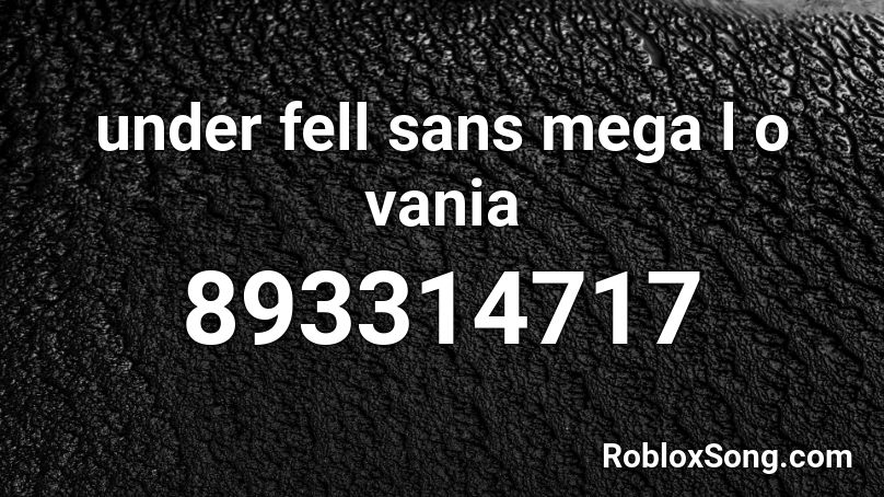 under fell sans mega l o vania Roblox ID