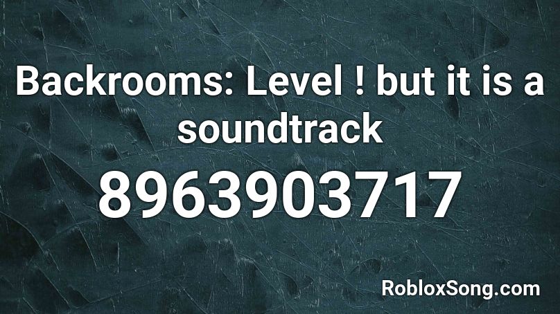 Backrooms: Level ! but it is a soundtrack Roblox ID
