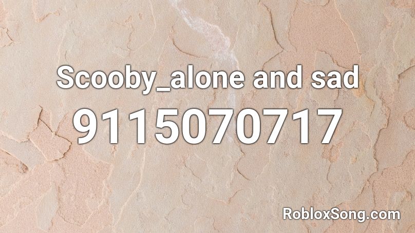 Scooby_alone and sad Roblox ID