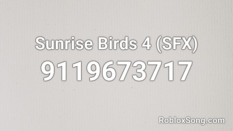 Sunrise Birds 4 (SFX) Roblox ID