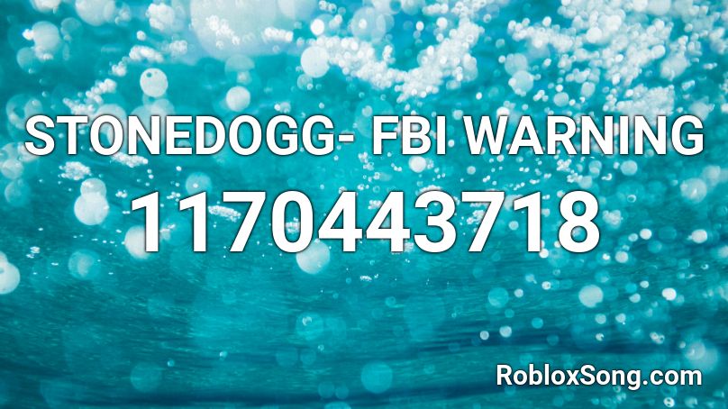 STONEDOGG- FBI WARNING Roblox ID