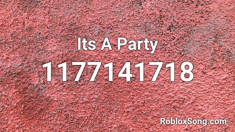 Its A Party Roblox ID