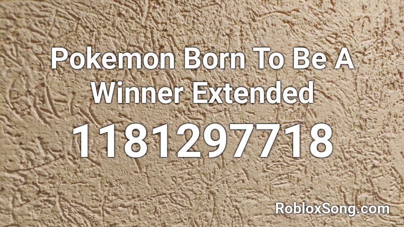 Pokemon Born To Be A Winner Extended Roblox ID