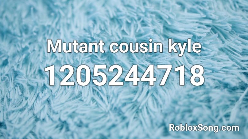 Mutant cousin kyle Roblox ID