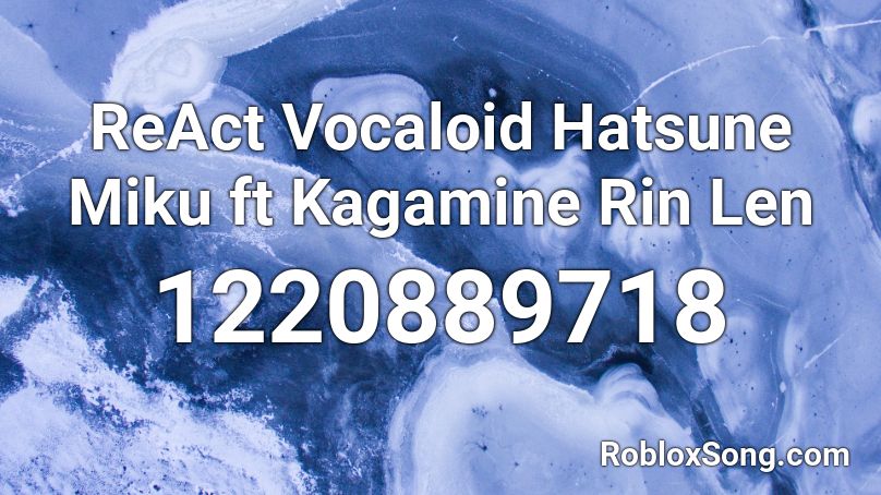 ReAct Vocaloid  Hatsune Miku ft  Kagamine Rin Len Roblox ID