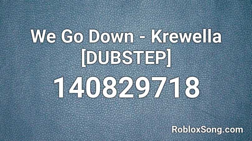 We Go Down - Krewella [DUBSTEP] Roblox ID
