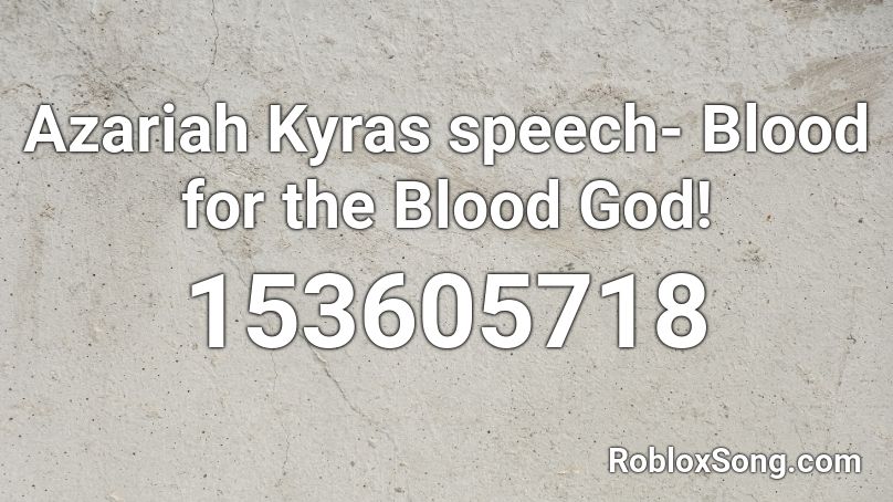 Azariah Kyras speech- Blood for the Blood God! Roblox ID