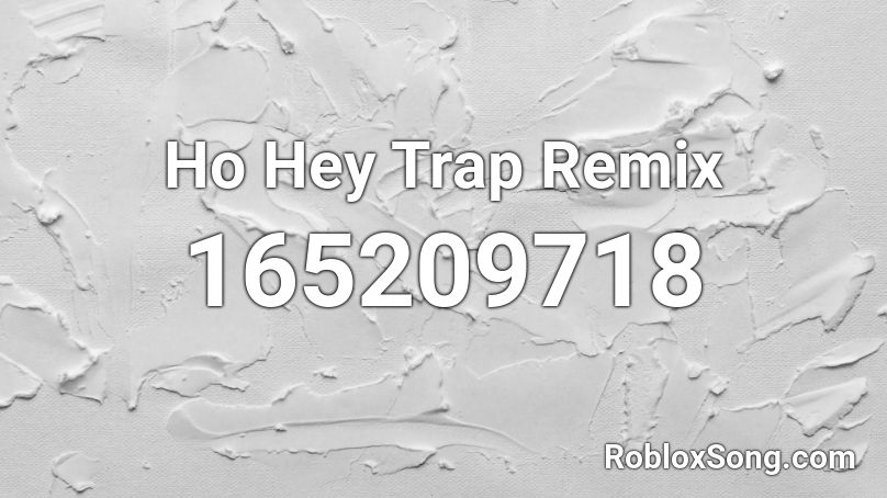 Ho Hey Trap Remix Roblox ID