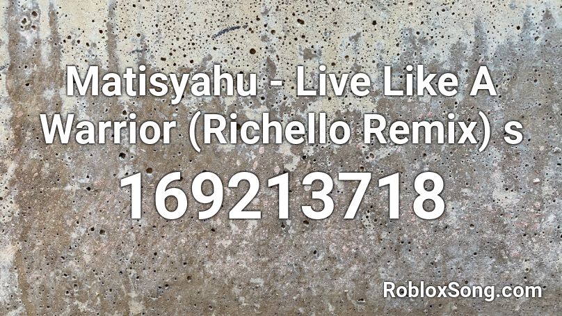Matisyahu - Live Like A Warrior (Richello Remix) s Roblox ID