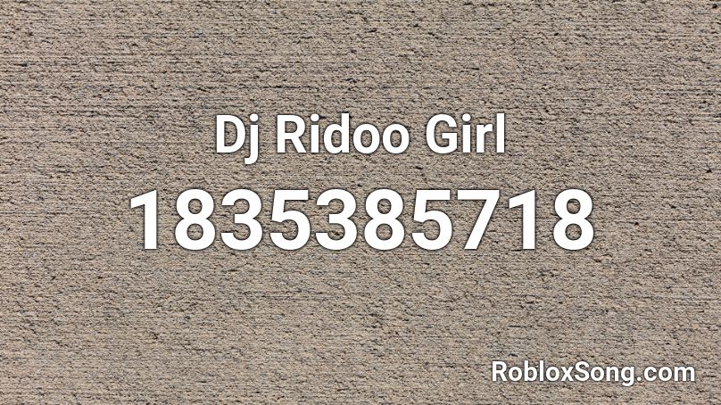 Dj Ridoo Girl Roblox ID