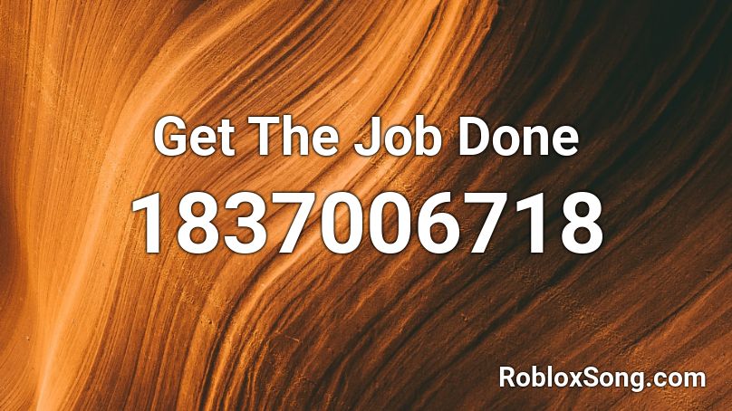 Get The Job Done Roblox ID