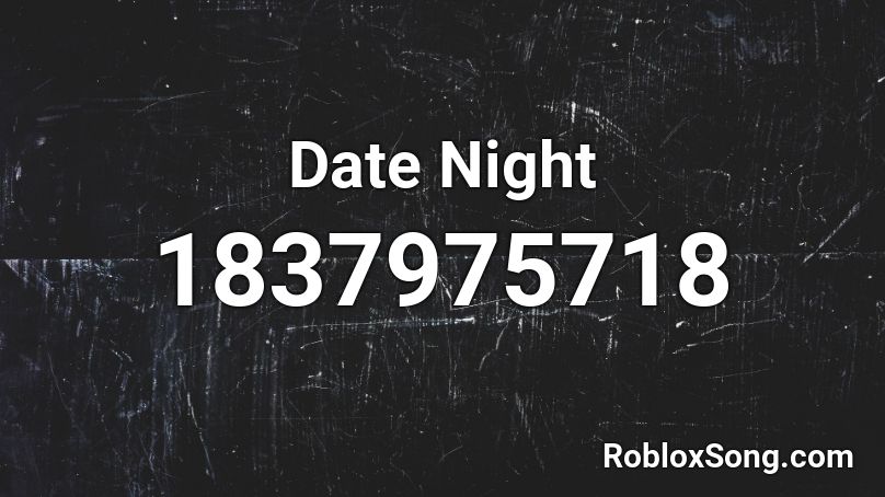 Date Night Roblox ID