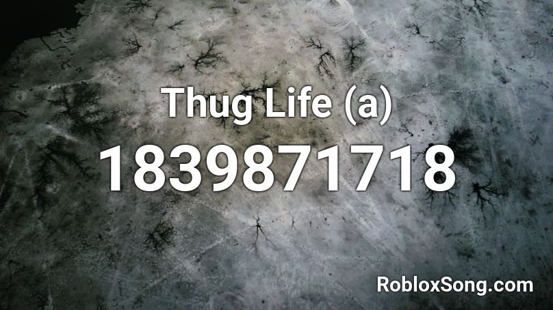 Thug Life (a) Roblox ID