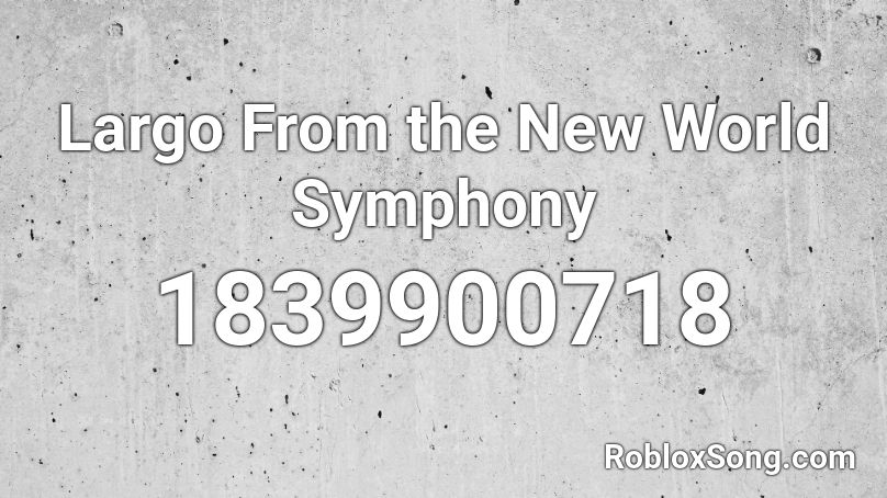 Largo From the New World Symphony Roblox ID