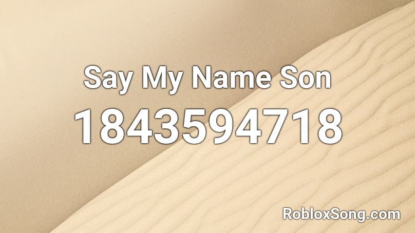 Say My Name Son Roblox ID