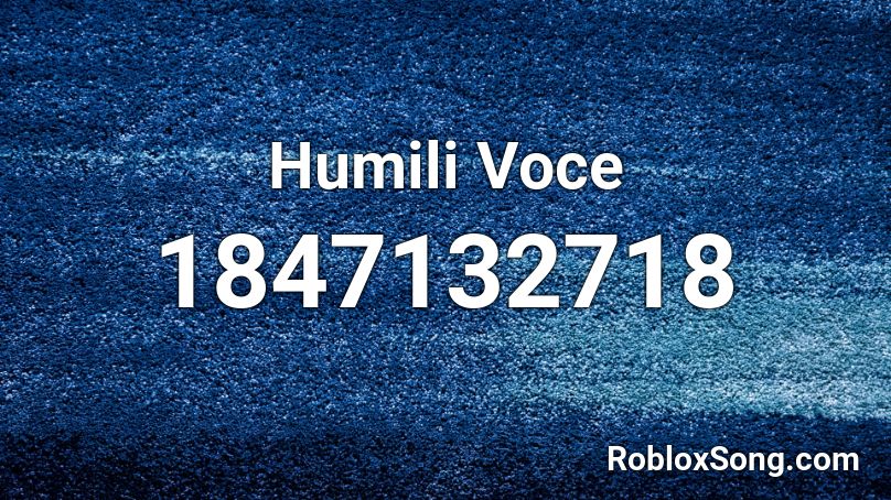 Humili Voce Roblox ID