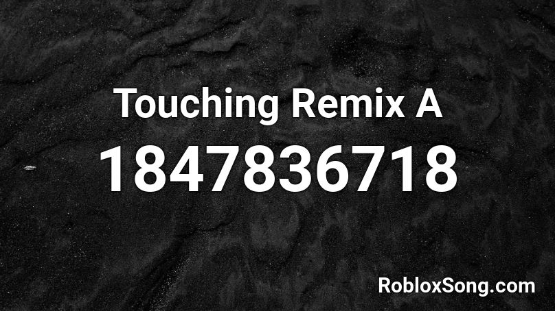 Touching Remix A Roblox ID