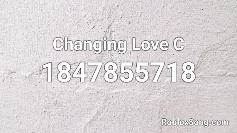 Changing Love C Roblox ID