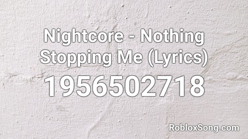 Nightcore - Nothing Stopping Me (Lyrics) Roblox ID