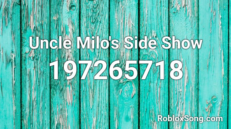 Uncle Milo's Side Show Roblox ID