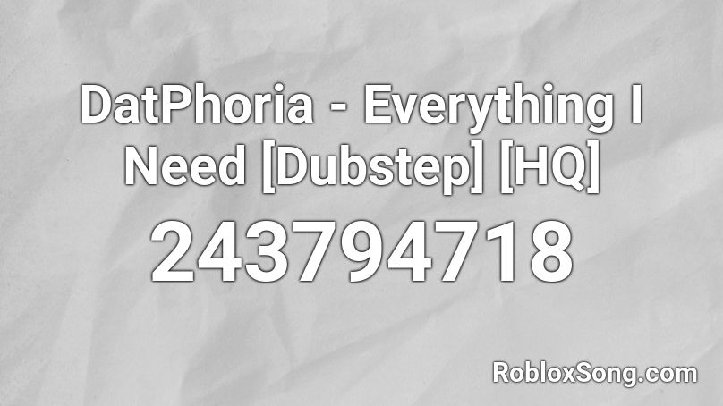 DatPhoria - Everything I Need [Dubstep] [HQ] Roblox ID