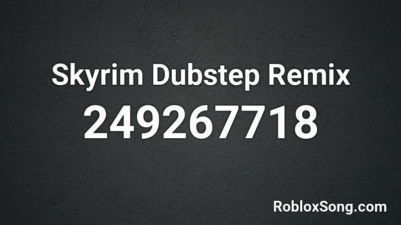 Skyrim Dubstep Remix Roblox ID
