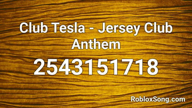 Club Tesla - Jersey Club Anthem Roblox ID