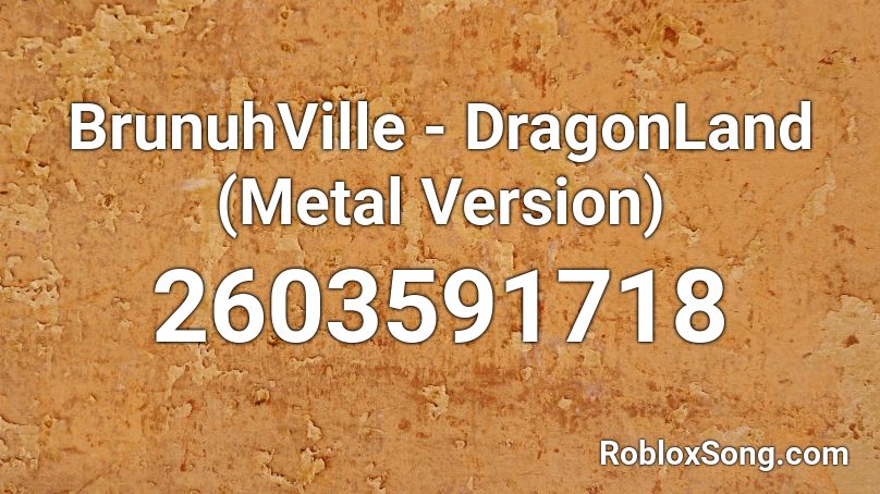 BrunuhVille - DragonLand (Metal Version) Roblox ID