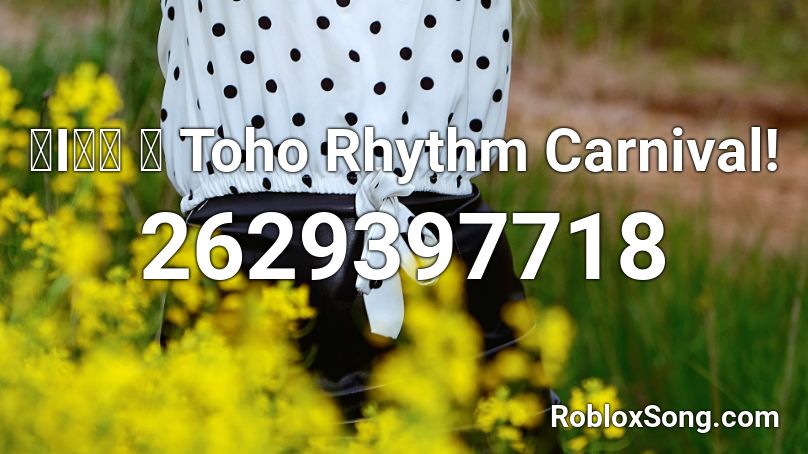 律I童祭 〜 Toho Rhythm Carnival! Roblox ID