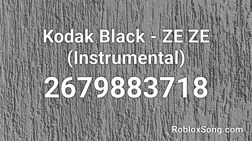 Kodak Black Ze Ze Instrumental Roblox Id Roblox Music Codes - ze roblox.com