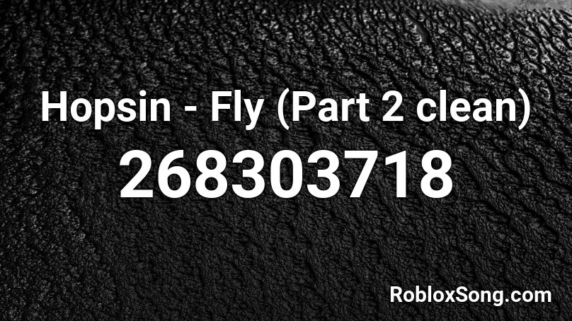 Hopsin - Fly (Part 2 clean) Roblox ID