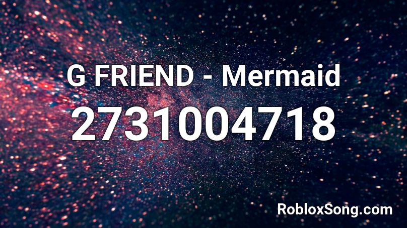 G FRIEND  - Mermaid Roblox ID
