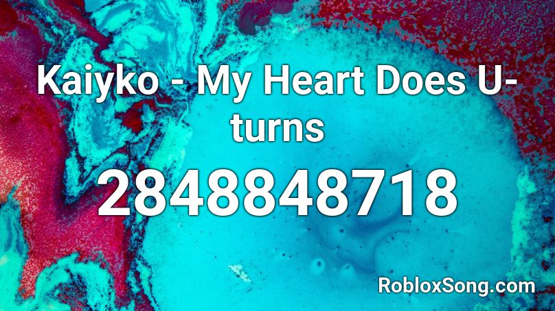 Kaiyko - My Heart Does U-turns Roblox ID