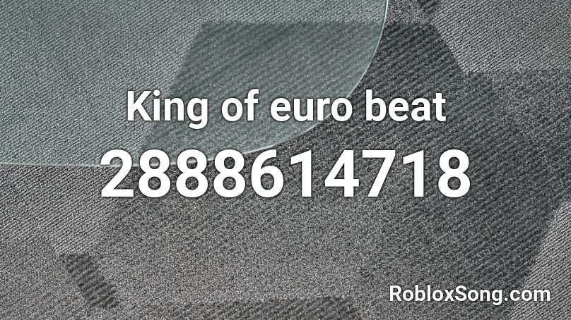 King of euro beat Roblox ID