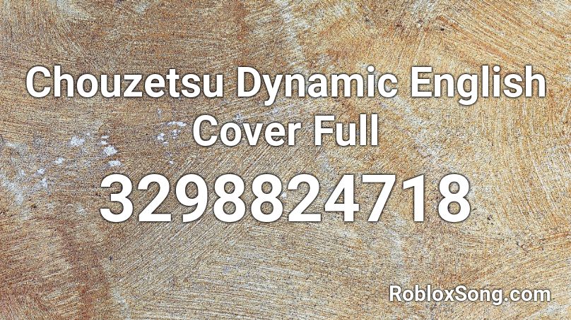 Chouzetsu Dynamic English Cover Full Roblox ID