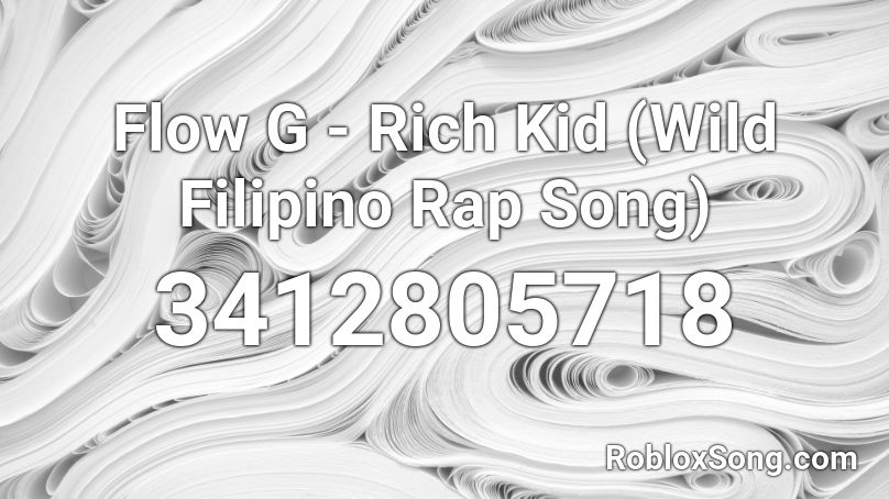 Flow G - Rich Kid (Wild Filipino Rap Song) Roblox ID