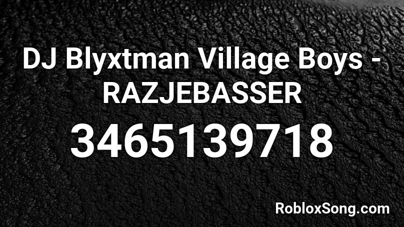 DJ Blyxtman Village Boys - RAZJEBASSER Roblox ID