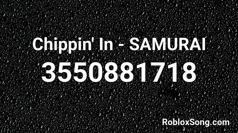 Chippin' In - SAMURAI Roblox ID